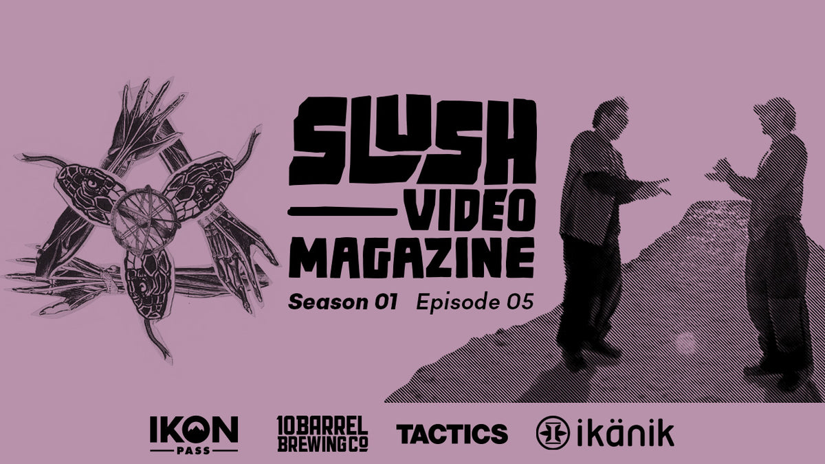 Slush Video Magazine—Season 1, EP. 5 – Slush Magazine